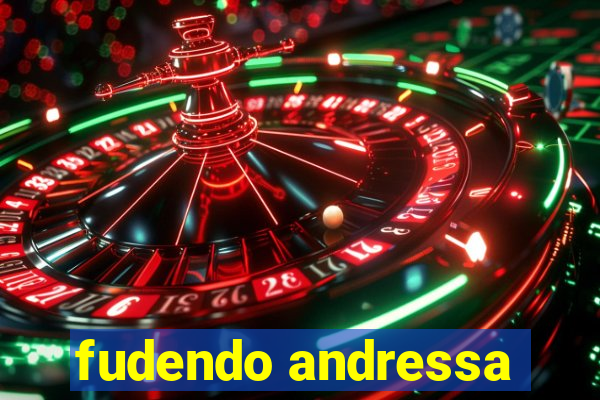 fudendo andressa